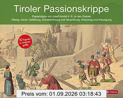 Tiroler Passionskrippe: Papierkrippe von Josef Arnold d.Ä. zu den Szenen Ölberg, Gefangennahme, Geißelung, Dornenkrönung und Verspottung, Kreuzweg und ... vom Verband der Tiroler Krippenfreunde
