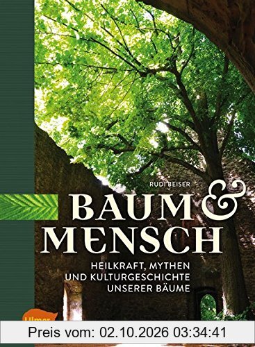 Baum und Mensch: Heilkraft, Mythen und Kulturgeschichte unserer Bäume