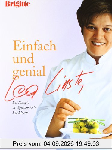 Einfach und genial: Die Rezepte der Spitzenköchin Lea Linster