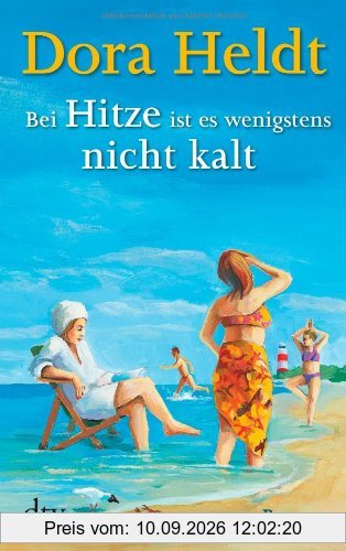 Bei Hitze ist es wenigstens nicht kalt: Roman