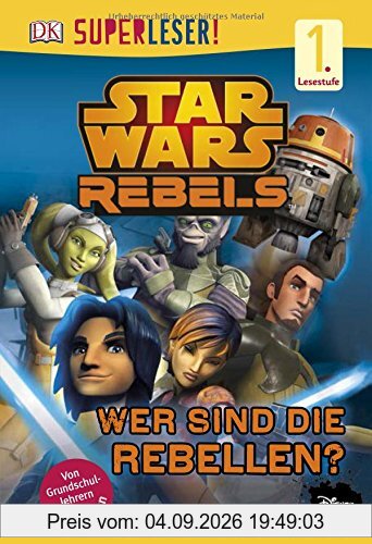 SUPERLESER! Star Wars(TM) Rebels(TM) Wer sind die Rebellen?: 1. Lesestufe Sach-Geschichten für Leseanfänger