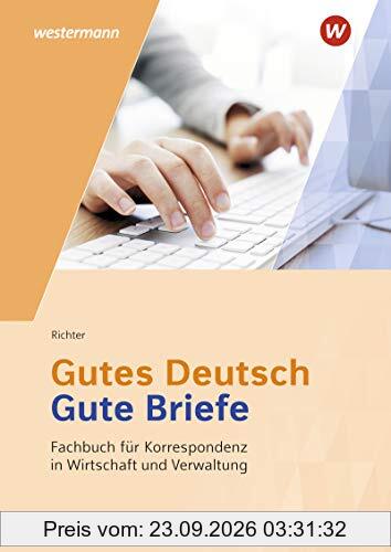 Gutes Deutsch - Gute Briefe / Korrespondenz in Wirtschaft und Verwaltung: Gutes Deutsch - Gute Briefe: Fachbuch für Korrespondenz in …