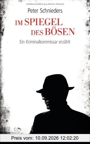 Im Spiegel des Bösen: Ein Kriminalkommissar erzählt