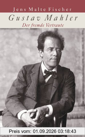 Gustav Mahler: Der fremde Vertraute