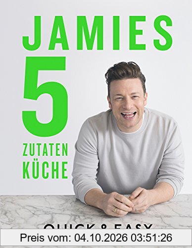 Jamies 5-Zutaten-Küche: Quick & Easy