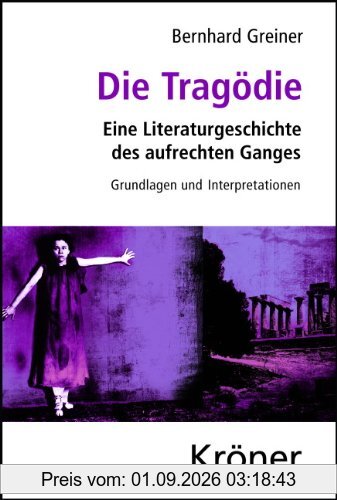 Die Tragödie: Eine Literaturgeschichte des aufrechten Ganges, Grundlagen und Interpretationen