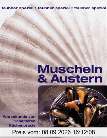 Muscheln und Austern. Warenkunde von Schalentieren, Küchenpraxis, Rezepte