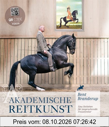 Akademische Reitkunst: Eine Reitlehre für anspruchsvolle Freizeitreiter