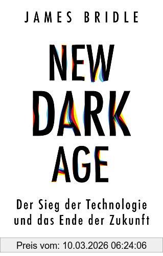 James Bridle New Dark Age, Der Sieg Der Technologie Und Das Ende Der Zukunft