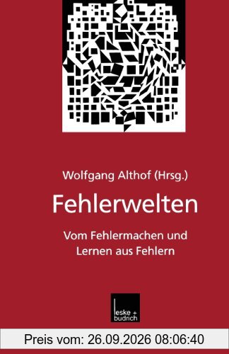 Fehlerwelten: Vom Fehlermachen und Lernen aus Fehlern. Beiträge und Nachträge zu einem interdisziplinären Symposium aus Anlaß des 60. …