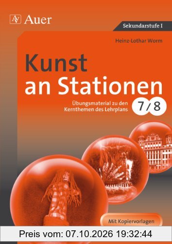Kunst an Stationen: Übungsmaterial zu den Kernthemen des Lehrplans, Klasse 7/8