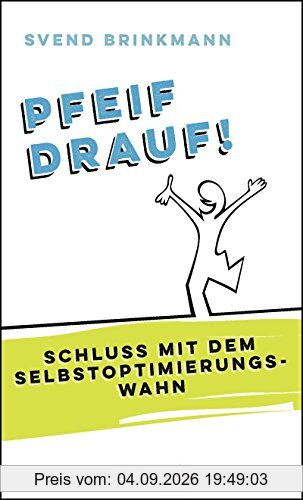 Pfeif drauf!: Schluss mit dem Selbstoptimierungswahn