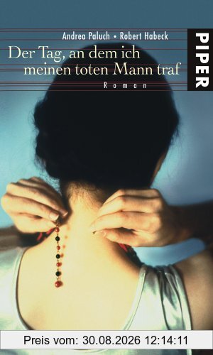Der Tag, an dem ich meinen toten Mann traf: Roman