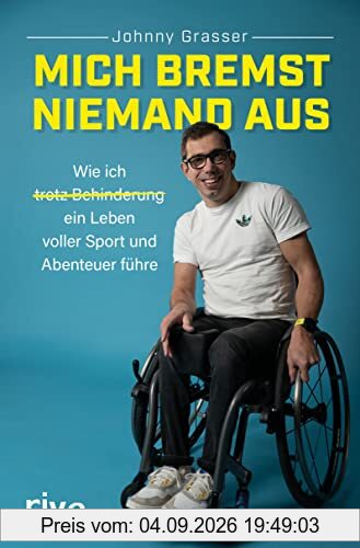 Mich bremst niemand aus: Wie ich trotz Behinderung ein Leben voller Sport und Abenteuer führe. Inspirierende Autobiografie über Leben mit Handicap und Plädoyer für Inklusion