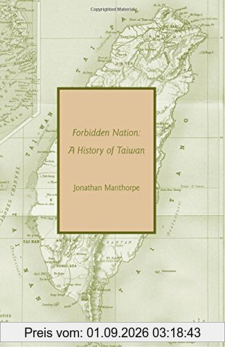Forbidden Nation: A History of Taiwan