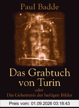 Das Grabtuch von Turin oder das Geheimnis der heiligen Bilder