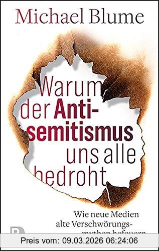 Michael Blume Warum Der Antisemitismus Uns Alle Bedroht, Wie Neue Medien Alte Verschwörungsmythen Befeuern