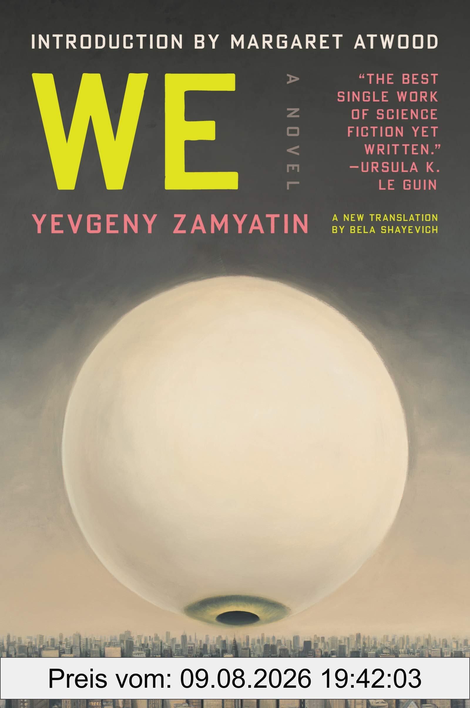 Yevgeny Zamyatin We, A Dystopian Novel That Inspired 1984 By George Orwell, Newly Translated With An Introduction By Margaret Atwood And An Afterword By Ursula K. Le