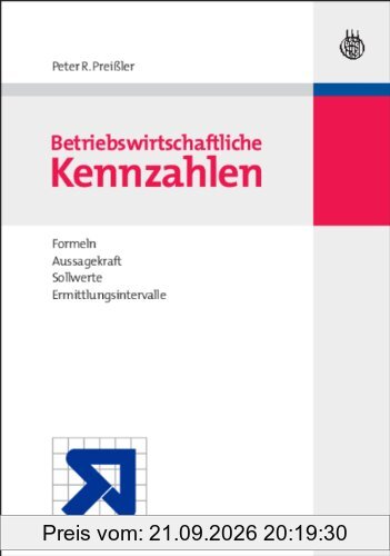 BWL Starter Kit: Betriebswirtschaftliche Kennzahlen: Formeln, Aussagekraft, Sollwerte, Ermittlungsintervalle