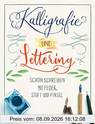 Kalligrafie und Lettering. Schön schreiben mit Feder, Stift und Pinsel.: 12 Alphabete, mit Übungsseiten. Ideal für Bullet Journal, Diaries, ... Einladungskarten, Tischkarten, Menükarten