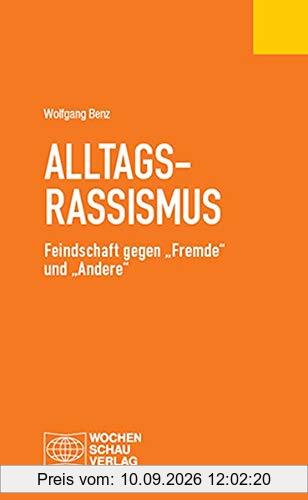 Alltagsrassismus: Feindschaft gegen „Fremde“ und „Andere“ (Politisches Fachbuch)