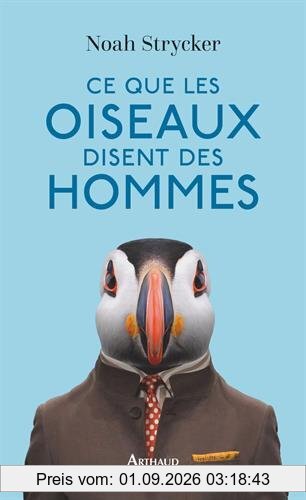 Ce que les oiseaux disent des hommes : la vie étonnante des oiseaux et ce qu'elle nous révèle sur nous-mêmes