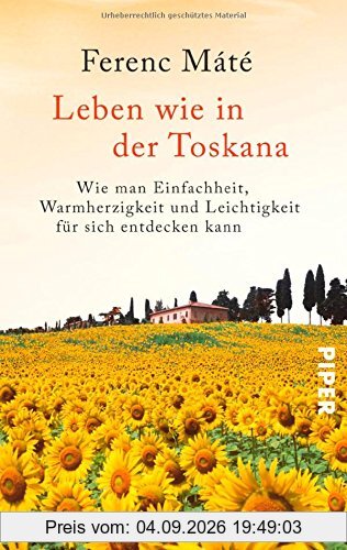 Leben wie in der Toskana: Wie man Einfachheit, Warmherzigkeit und Leichtigkeit für sich entdecken kann