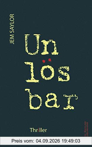 Unlösbar: Ein Thriller von Jem Saylor