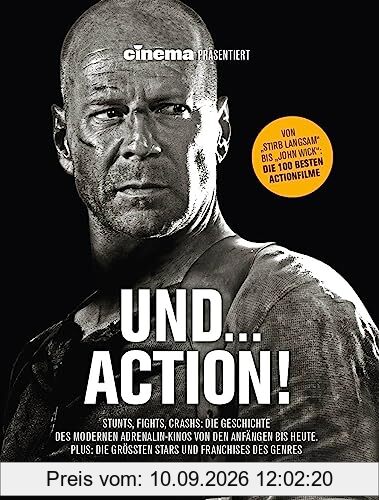 Cinema präsentiert: Und... Action! - Stunts, Fights, Crashs: Die Geschichte des modernen Adrenalin-Kinos von den Anfängen bis heute: Plus: Die größten Stars und Franchises des Genres
