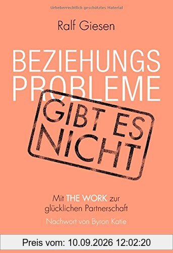Beziehungsprobleme gibt es nicht: Mit THE WORK zur glücklichen Partnerschaft