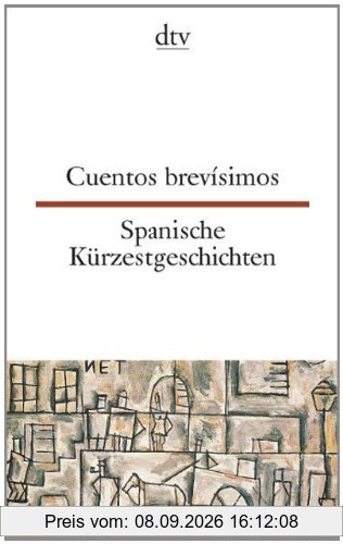 Cuentos brevísimos Spanische Kürzestgeschichten: 74 kurze Prosatexte von 47 modernen Autoren aus Spanien und Spanisch-Amerika