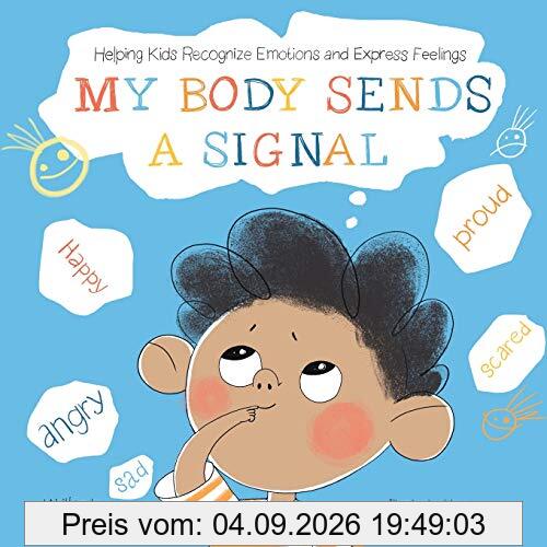 My Body Sends a Signal: Helping Kids Recognize Emotions and Express Feelings (Resilient Kids, Band 1)