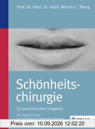 Schönheitschirurgie - Ihr persönlicher Ratgeber: Von Deutschlands bekanntestem Schönheitschirurgen