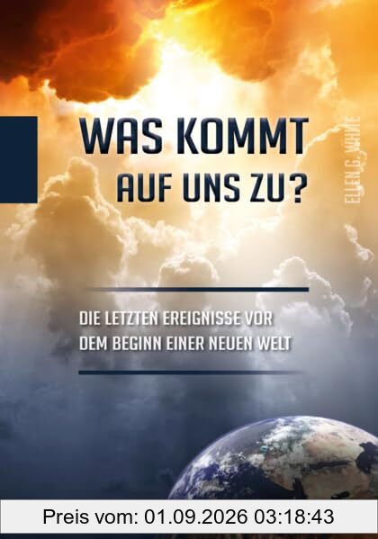 Was kommt auf uns zu?: Die letzten Ereignisse vor dem beginn einer neuen Welt