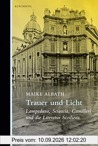 Trauer und Licht: Lampedusa, Sciascia, Camilleri und die Literatur Siziliens