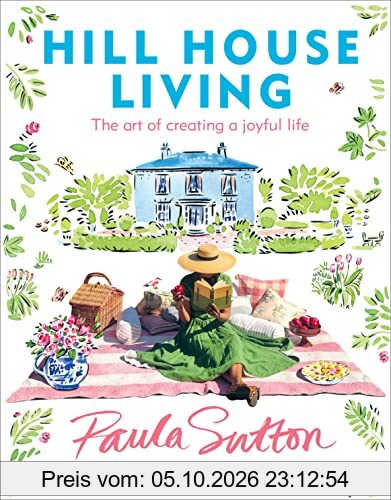 Hill House Living: The Art of Creating a Joyful Life