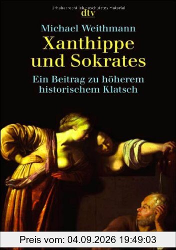 Xanthippe und Sokrates: Ein Beitrag zu höherem historischem Klatsch