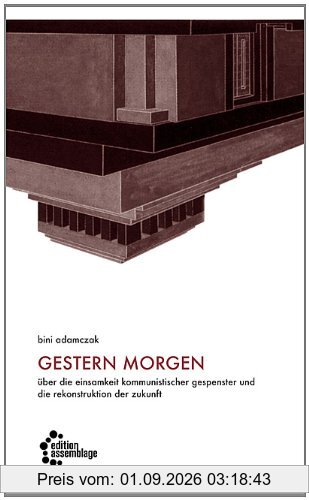 gestern morgen: Über die Einsamkeit kommunistischer Gespenster und die Rekonstruktion der Zukunft