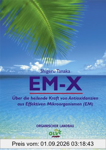 EM-X. Über die heilende Kraft von Antioxidanzien aus Effektiven Mikroorganismen