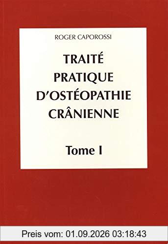 Traité pratique d'ostéopathie crânienne. Vol. 1. Concepts et bases fondamentales