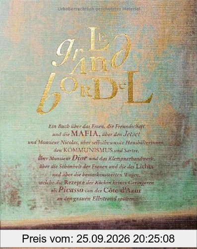 Le Grand Bordel: Ein Buch über das Essen, die Freundschaft und die Mafia, über den Jet Set und Monsieur Nicolas, selbstbewusste …