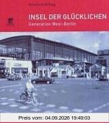 Insel der Glücklichen: Die Generation West-Berlin