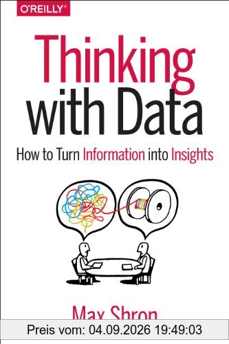 Thinking with Data: How to Turn Information into Insights