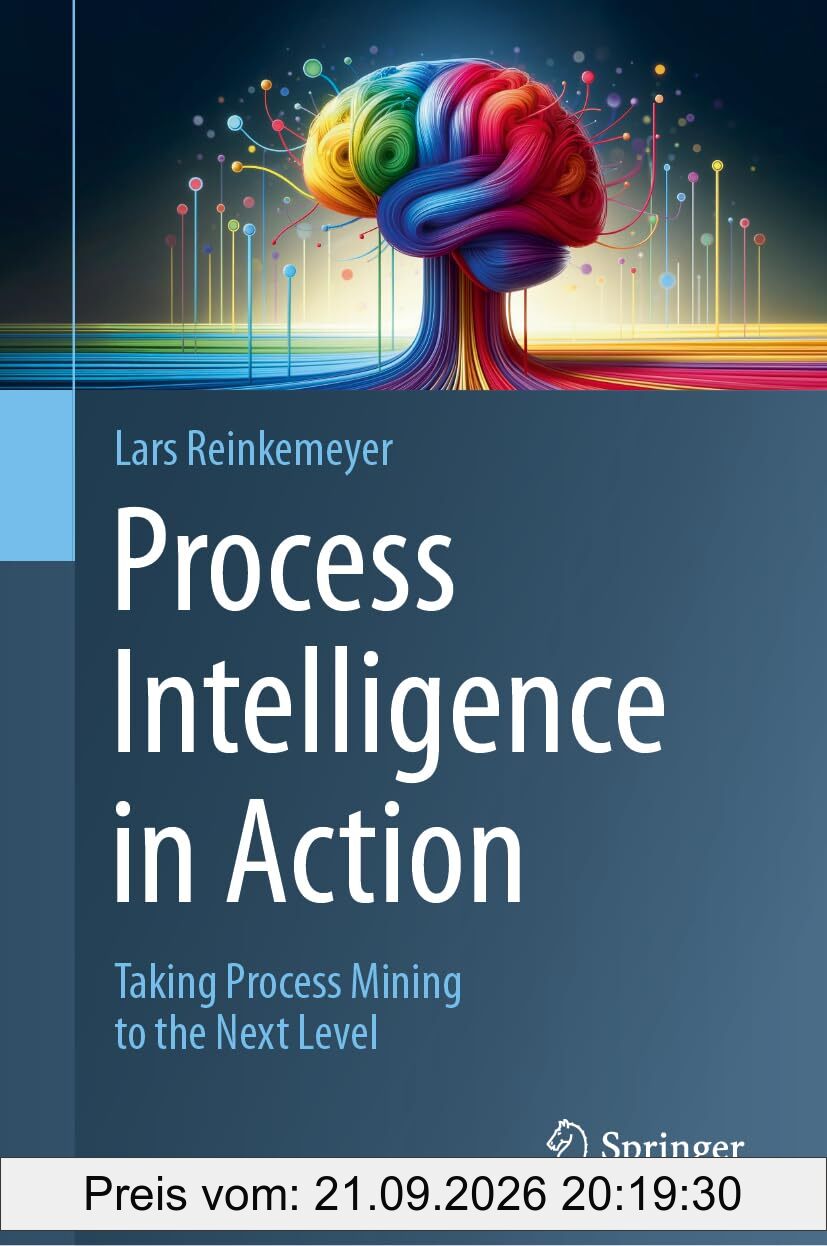 Process Intelligence in Action: Taking Process Mining to the Next Level