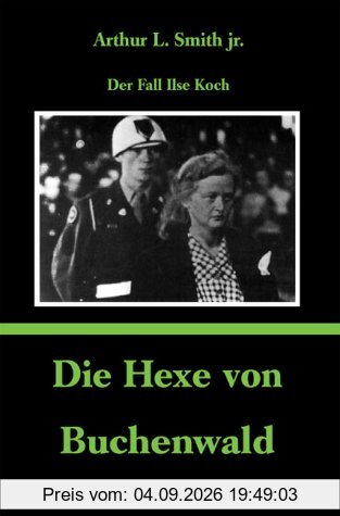 Die Hexe von Buchenwald: Der Fall Ilse Koch