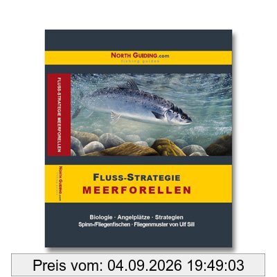 Fluss-Strategie - Meerforellen: Biologie - Angelplätze - Strategien. Spinn- /Fliegenfischen - Fliegenmuster von Ulf Sill