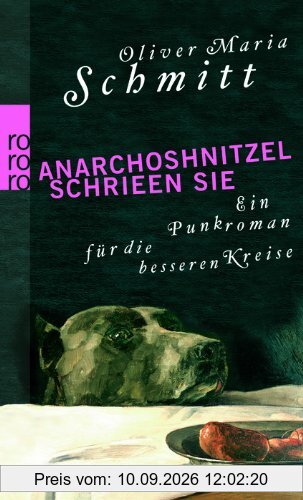 Anarchoshnitzel schrieen sie: Ein Punkroman für die besseren Kreise