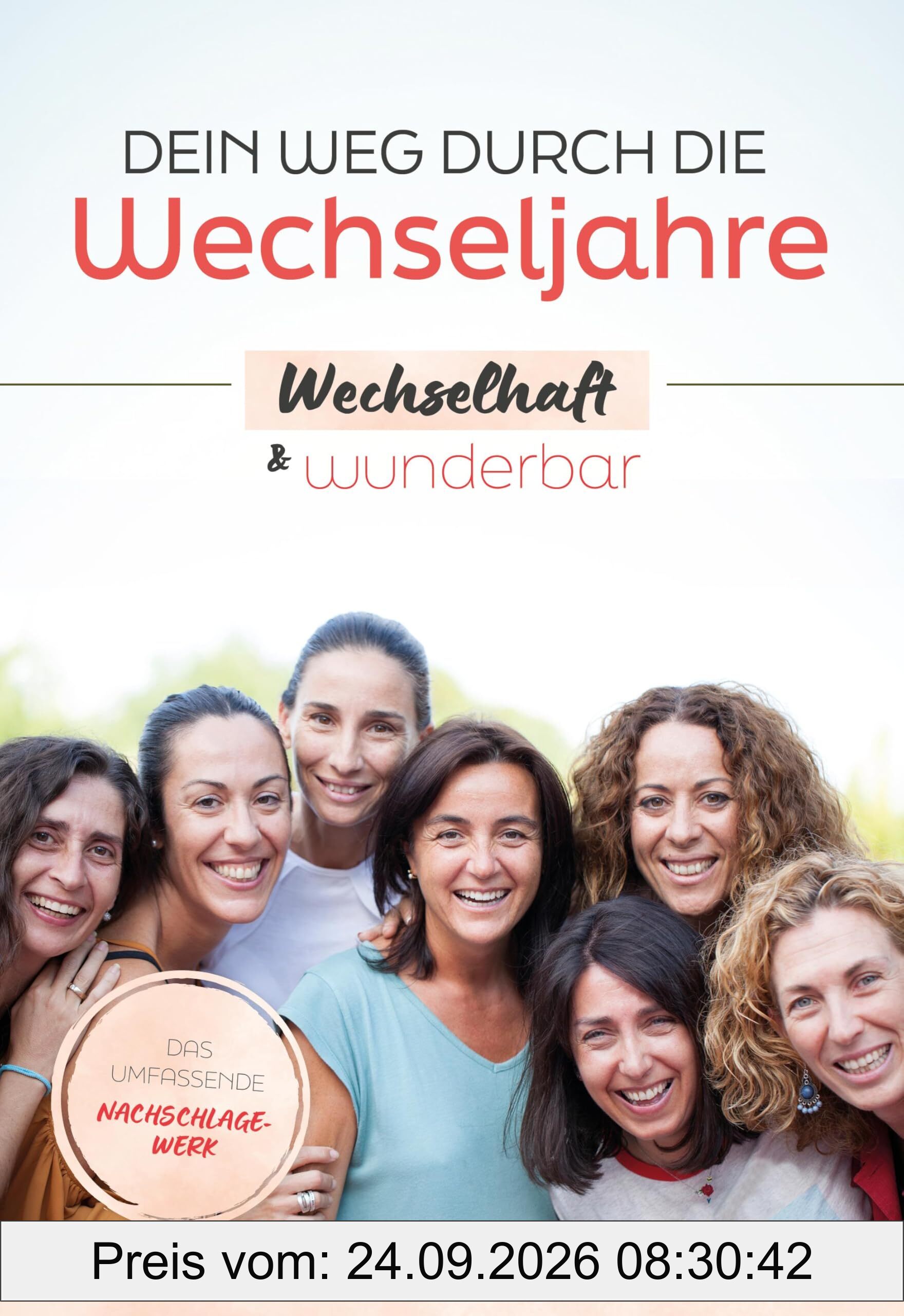 Dein Weg durch die Wechseljahre - wechselhaft & wunderbar: Das umfassende Nachschlagewerk