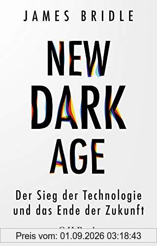 New Dark Age: Der Sieg der Technologie und das Ende der Zukunft