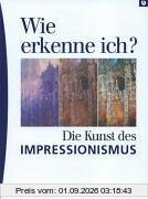 Wie erkenne ich? Die Kunst des Impressionismus